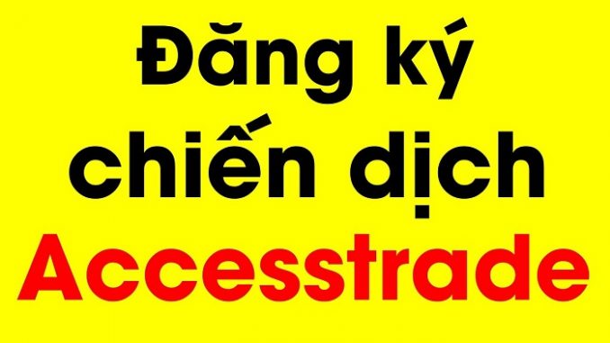 [AT] Cách đăng ký chiến dịch Accesstrade duyệt 100% - VIWIN.PW