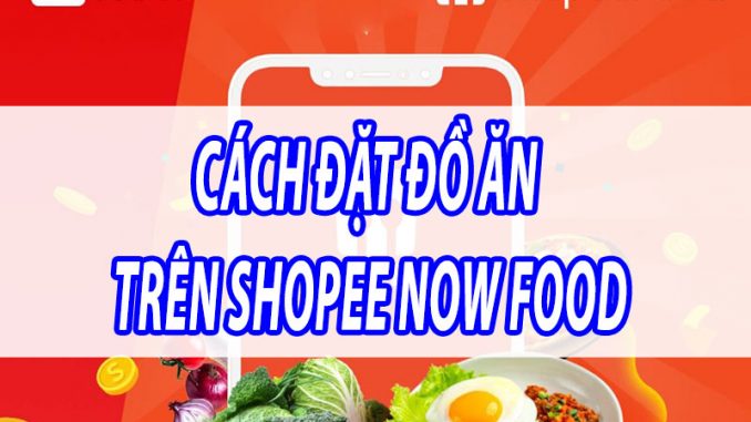 [Hướng dẫn] Cách đặt đồ ăn trên Shopee Now Food - viwin.pw - VIWIN.PW