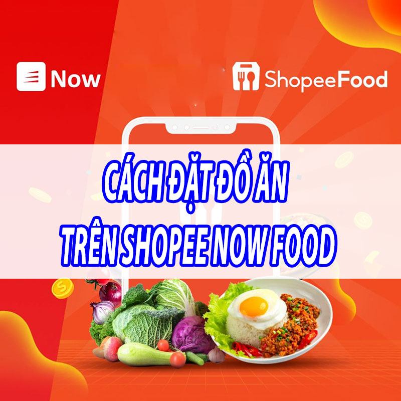 [Hướng dẫn] Cách đặt đồ ăn trên Shopee Now Food - viwin.pw - VIWIN.PW