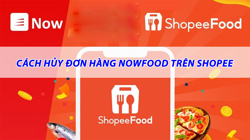 [Hướng dẫn] Cách hủy đơn hàng NowFood trên Shopee - viwin.pw - VIWIN.PW