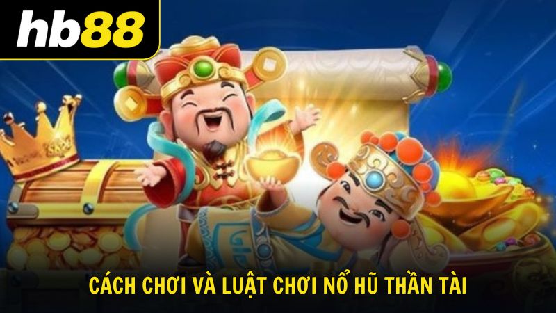 Chơi nổ hũ Thần Tài Á Đông cực HOT, dễ chơi, dễ trúng - VIWIN.PW