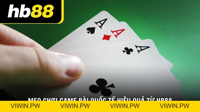 Bí quyết chơi game bài quốc tế hiệu quả từ cao thủ HB88 - VIWIN.PW